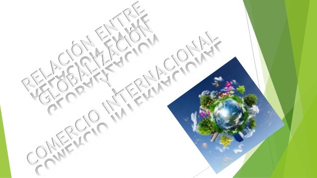 CONCEPTOS…
COMERCIO EXTERIOR
Es el intercambio de un
país con relación a los
demás.
COMERCIO INTERNACIONAL
Es el flujo de ...