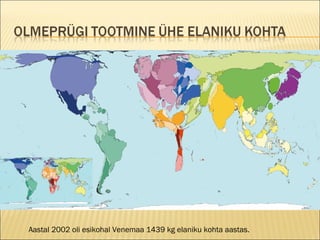 Aastal 2002 oli esikohal Venemaa 1439 kg elaniku kohta aastas. 