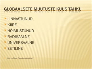 LINNASTUNUD KIIRE HÕIMUSTUNUD RADIKAALNE UNIVERSAALNE EETILINE Patrick Dixon  Tulevikutarkus 2003 