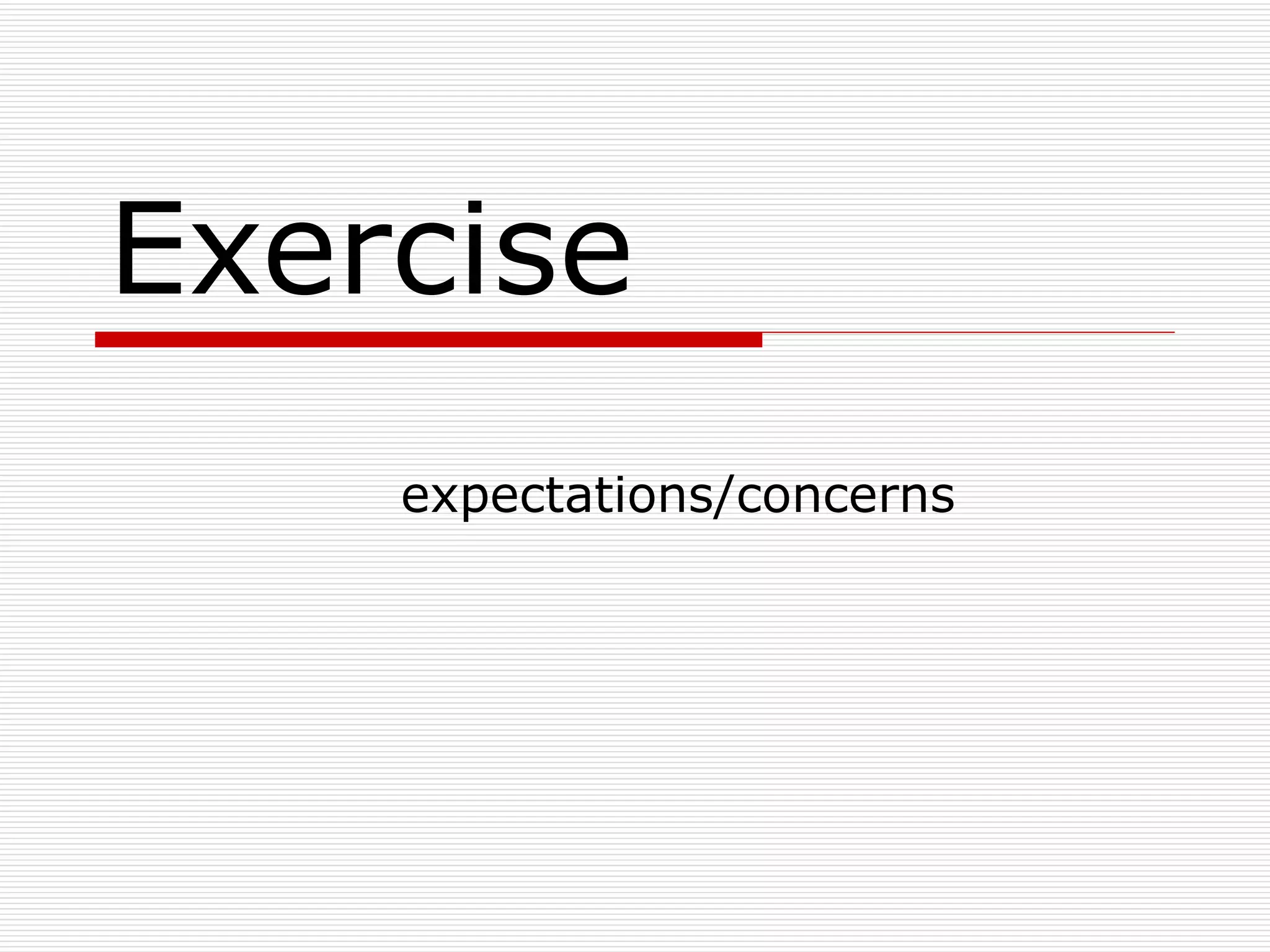 Exercise   expectations/concerns  