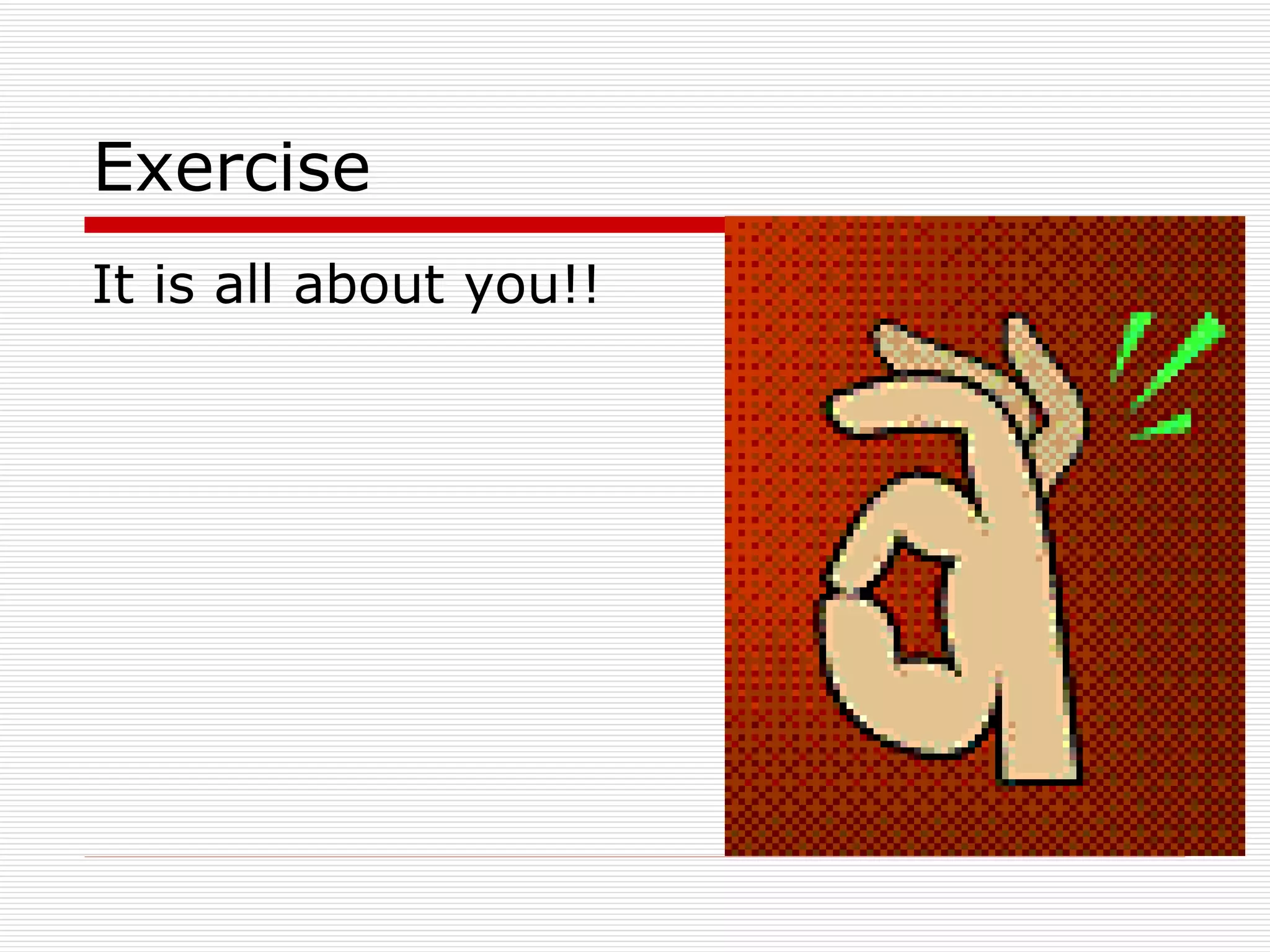 Exercise  It is all about you!! 