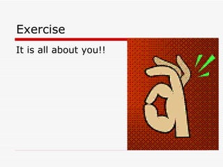 Exercise  It is all about you!! 
