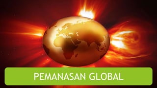 PEMANASAN GLOBAL 
 