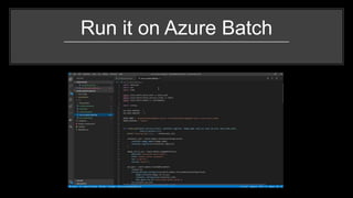Run it on Azure Batch
 
