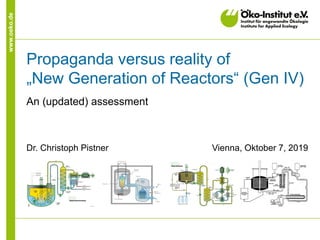 www.oeko.de
Propaganda versus reality of
„New Generation of Reactors“ (Gen IV)
An (updated) assessment
Dr. Christoph Pistner Vienna, Oktober 7, 2019
 