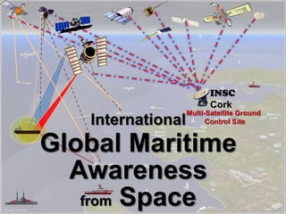 Multi-Satellite Ground
Control SiteInternational
Global Maritime
Awareness
from Space
INSC
Cork
 
