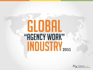 “Agency Work”
Industry
Global
2011
 