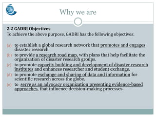 Why we are
2.2 GADRI Objectives
To achieve the above purpose, GADRI has the following objectives:
(a) to establish a globa...