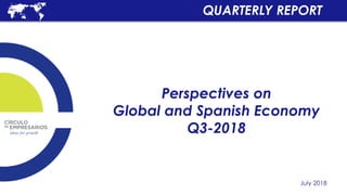 Perspectives on
Global and Spanish Economy
Q3-2018
July 2018
QUARTERLY REPORT
 