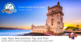 Logic Apps: Best practices, Tips, and Tricks
Sandro Pereira | Head of Integration @DevScope, Azure MVP
 