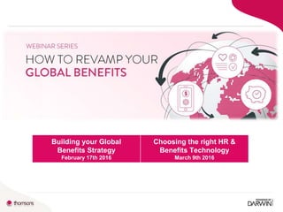 Building your Global
Benefits Strategy
February 17th 2016
Choosing the right HR &
Benefits Technology
March 9th 2016
 