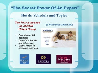 “ The Secret Power Of An Expert” ,[object Object],[object Object],[object Object],[object Object],Hotels, Schedule and Topics Top Performers Award 2008 
