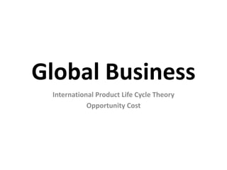 Global Business International Product Life Cycle Theory Opportunity Cost 