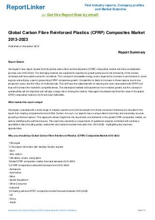 Find Industry reports, Company profiles
ReportLinker                                                                                          and Market Statistics
                                             >> Get this Report Now by email!



Global Carbon Fibre Reinforced Plastics (CFRP) Composites Market
2013-2023
Published on November 2012

                                                                                                                    Report Summary

Report Details


Visiongain's new report reveals that the global carbon fibre reinforced plastic (CFRP) composites market will show considerable
promise over 2013-2023. The emerging markets are expected to experience growth partly due to the immaturity of the market,
combined with favourable economic conditions. The concept of renewable energy is also expected to increase in prominence in some
regions and will play a part in galvanizing CFRP composites growth. Competition is likely to increase in these regions due to low
production costs, and the influx of multinationals. This will have the added benefit of reducing the costs associated with CFRP and
thus will increase the material's competitiveness. The developed markets will experience more modest growth, but the concept of
sustainability will be important and will play a large role in driving the market. Visiongain has determined that the value of the global
CFRP composites market in 2013 will reach $20.68bn.


What makes this report unique'


Visiongain consulted with a wide range of industry experts and 2 full transcripts from these exclusive interviews are included in the
report from leading companies Gurit and SGL Carbon. As such, our reports have a unique blend of primary and secondary sources
providing informed opinion. This approach allows insight into the key drivers and restraints in the global CFRP composites market, as
well as identifying the pertinent issues. The report also presents a unique blend of qualitative analysis combined with extensive
quantitative data including global, submarket and national markets forecasts from 2013-2023 - highlighting key business
opportunities.


Why you should buy Global Carbon Fibre Reinforced Plastics (CFRP) Composites Market 2013-2023


' 160 pages
' 2 Visiongain interviews with leading industry experts
- Gurit
- SGL carbon
' 138 tables, charts, and graphs
' Global CFRP composites market forecasts between 2013-2023
' 6 CFRP composites submarket forecasts from 2013-2023
- Aerospace
- Automotive
- Wind
- Sports Equipment
- Other Consumer
- Industrial
' 20 leading national CFRP composites market forecasts between 2013-2023
- US
- China
- Japan


Global Carbon Fibre Reinforced Plastics (CFRP) Composites Market 2013-2023 (From Slideshare)                                       Page 1/15
 