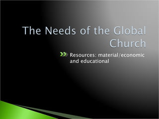 <ul><li>Resources: material/economic and educational </li></ul>