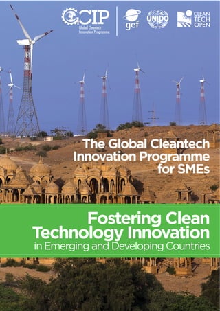 The Global Cleantech 
Innovation Programme 
for SMEs 
Fostering Clean 
Technology Innovation 
in Emerging and Developing Countries 
 