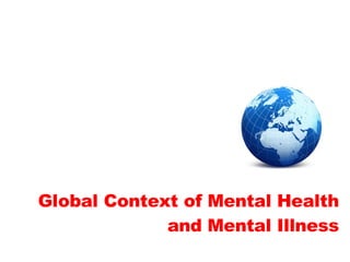 Global Context of Mental Health and Mental Illness 