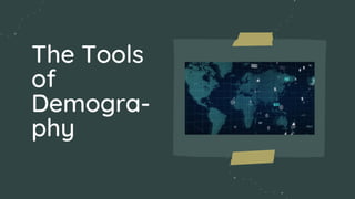 The Tools
of
Demogra-
phy
 