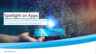 © comScore, Inc. Proprietary. 35
Spotlight on Apps
Now accounting for over 80% of mobile time, how
has the app market evolved in the past year?
 