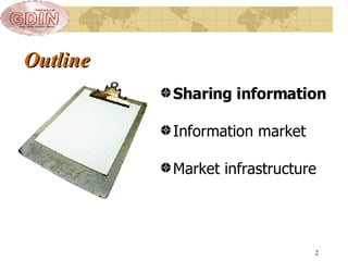 Outline Sharing information Information market Market infrastructure 