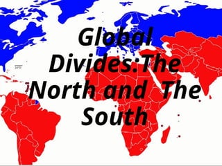global-divides-Contemporary World (NORTH AND SOUTH | PPTX