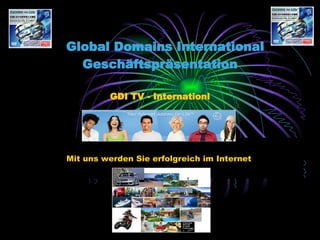 Global Domains International Geschäftspräsentation GDI TV - Internationl Mit uns werden Sie erfolgreich im Internet 