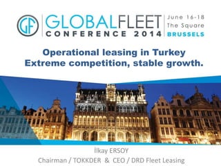 Operational leasing in Turkey
Extreme competition, stable growth.
İlkay ERSOY
Chairman / TOKKDER & CEO / DRD Fleet Leasing
 