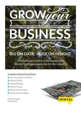 Included in Mintel Food & Drink
  Access to Expert Analysts
  Mintel GNPD
  Mintel Reports
  Mintel Trends
  Mintel Market Sizes
  Mintel Menu Insights
BIG ON DATA. HUGE ON INSIGHT.
Mintel Food & Drink is the expert led
Market Intelligence solution for the industry.
Find out more:
mintel.com
 