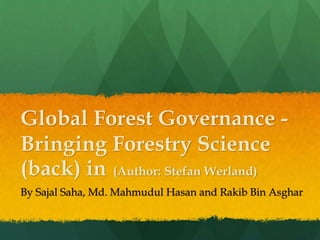 Global Forest Governance -
Bringing Forestry Science
(back) in (Author: Stefan Werland)
By Sajal Saha, Md. Mahmudul Hasan and Rakib Bin Asghar
 