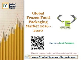 www.MarketResearchReports.com
Category : Food Packaging
All logos and Images mentioned on this slide belong to their respective owners.
 