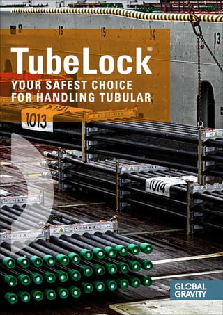 YOUR SAFEST CHOICE
FOR HANDLING TUBULAR
TubeLock
©
 