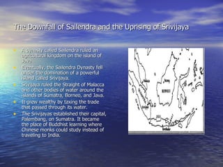 The Downfall of Sailendra and the Uprising of Srivijaya   ,[object Object],[object Object],[object Object],[object Object],[object Object]