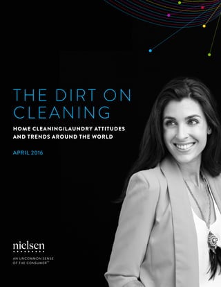 The Dirt on
Cleaning
Home cleaning/laundry attitudes
and trends around the world
APRIL 2016
 