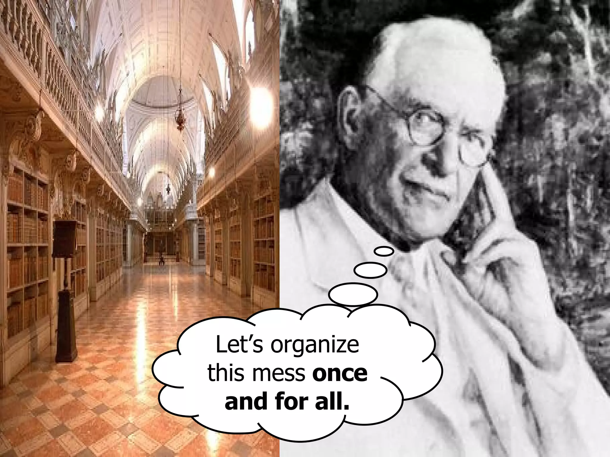 Let’s organize this mess  once and for all. 