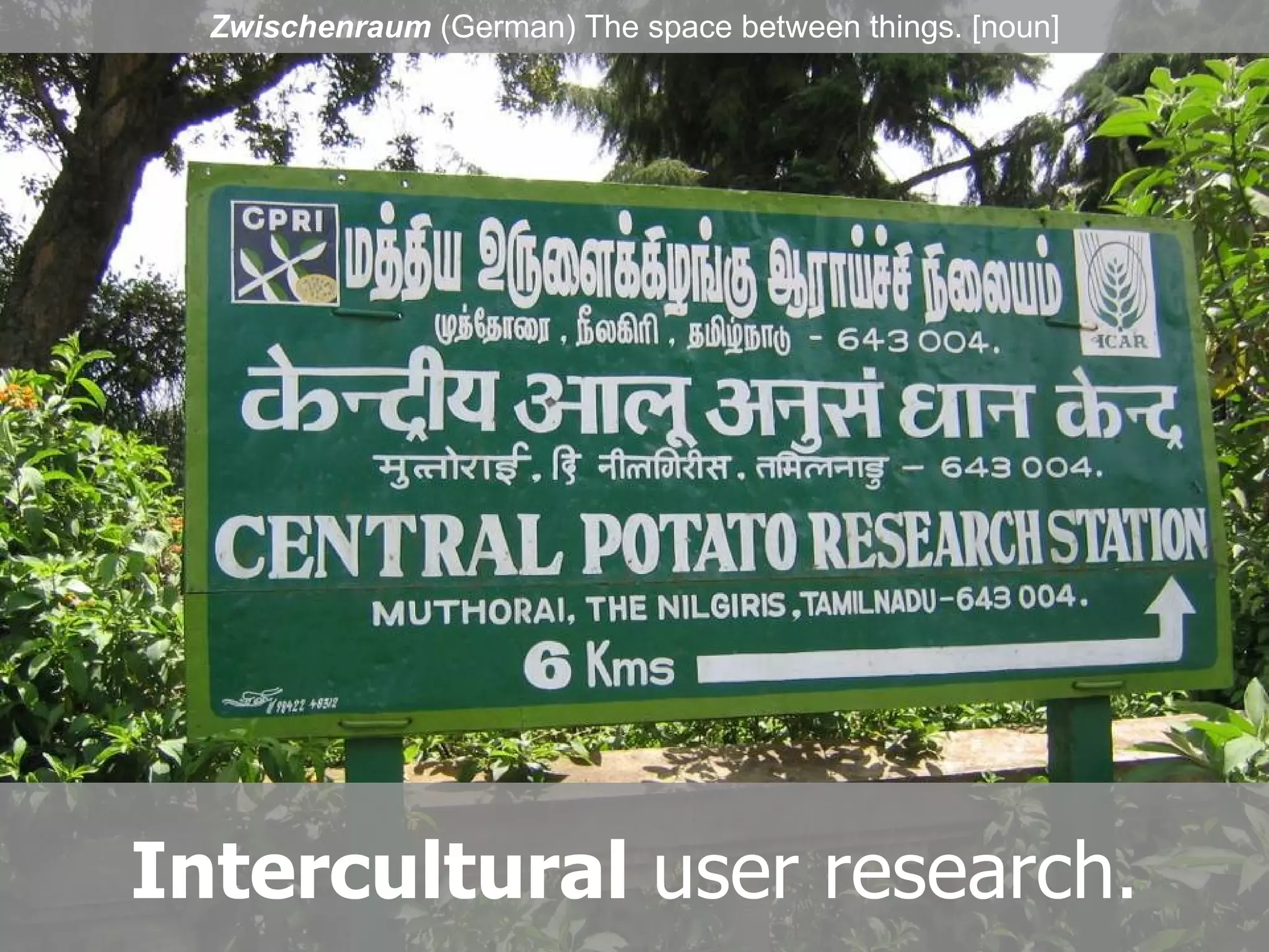 Intercultural  user research. Zwischenraum  (German) The space between things. [noun] 