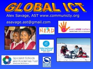 Alex Savage, AST www.communicty.org [email_address] GLOBAL ICT 