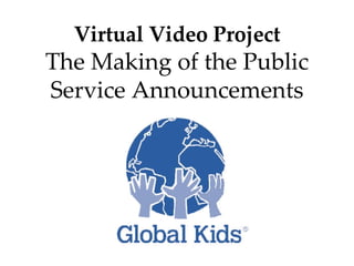 Virtual Video Project The Making of the Public Service Announcements 