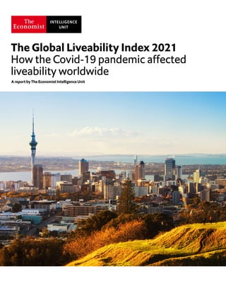 A report by The Economist Intelligence Unit
The Global Liveability Index 2021
How the Covid-19 pandemic affected
liveability worldwide
 