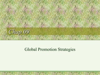 Chap 09 Global Promotion Strategies 