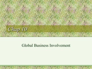Chap 10 Global Business Involvement 