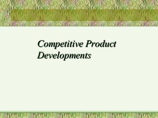Competitive Product Developments 