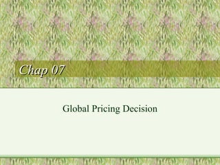 Chap 07 Global Pricing Decision 