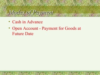 Modes of Payment Cash in Advance  Open Account - Payment for Goods at Future Date 