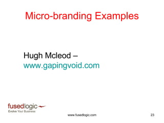 Micro-branding Examples Hugh Mcleod –  www.gapingvoid.com   