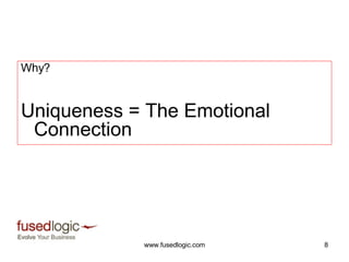 Why? Uniqueness = The Emotional Connection 