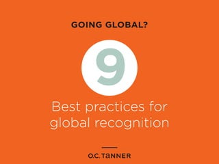 GOING GLOBAL?
Best practices for
global recognition
9
 