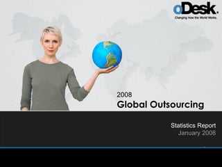 2008
Global Outsourcing

           Statistics Report
             January 2008
               Statistics Report
                  January 2008
 