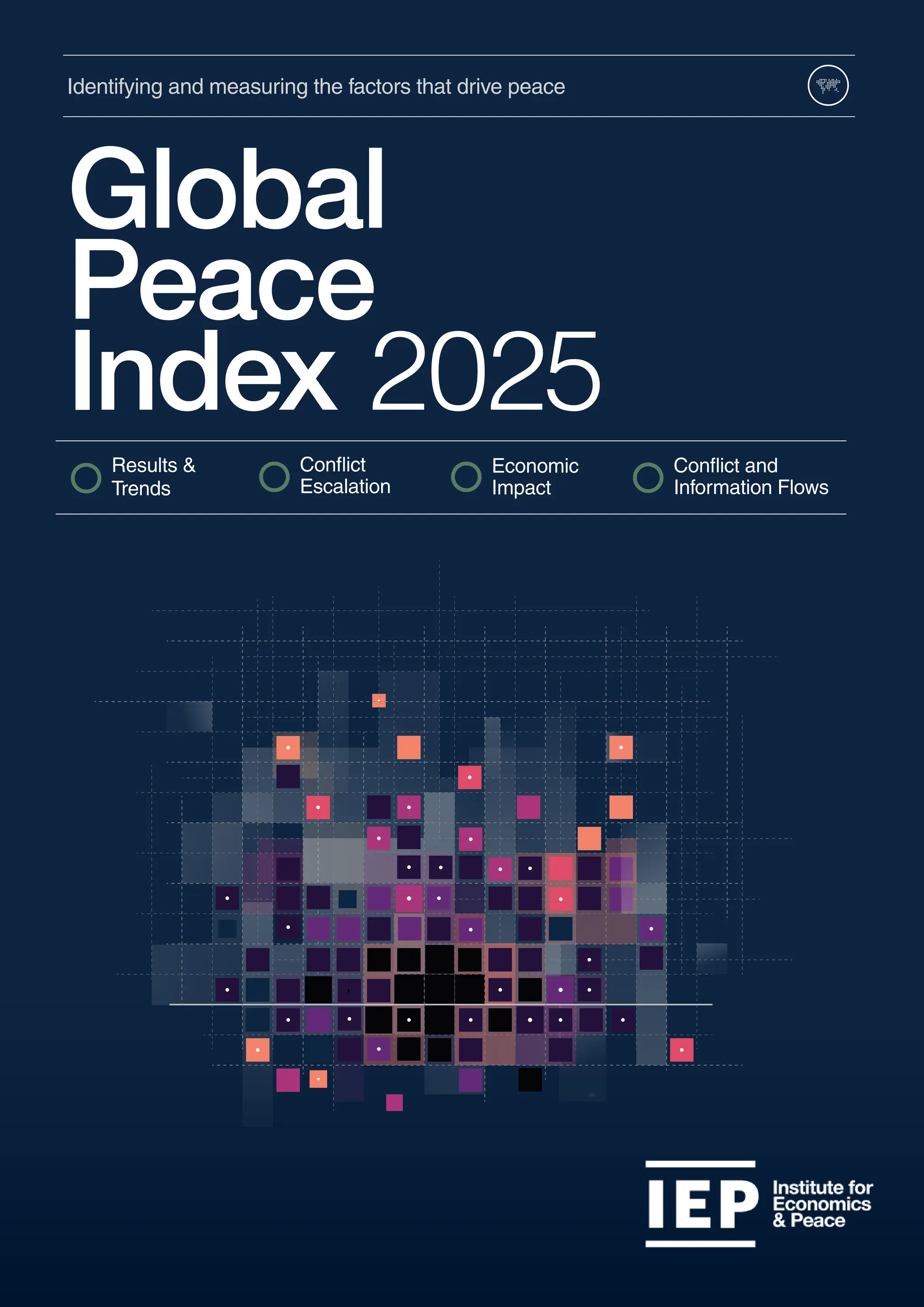 Conflict
Escalation
Conflict and
Information Flows
Economic
Impact
Results &
Trends
Global
Peace
Index 2025
Identifying and measuring the factors that drive peace
 