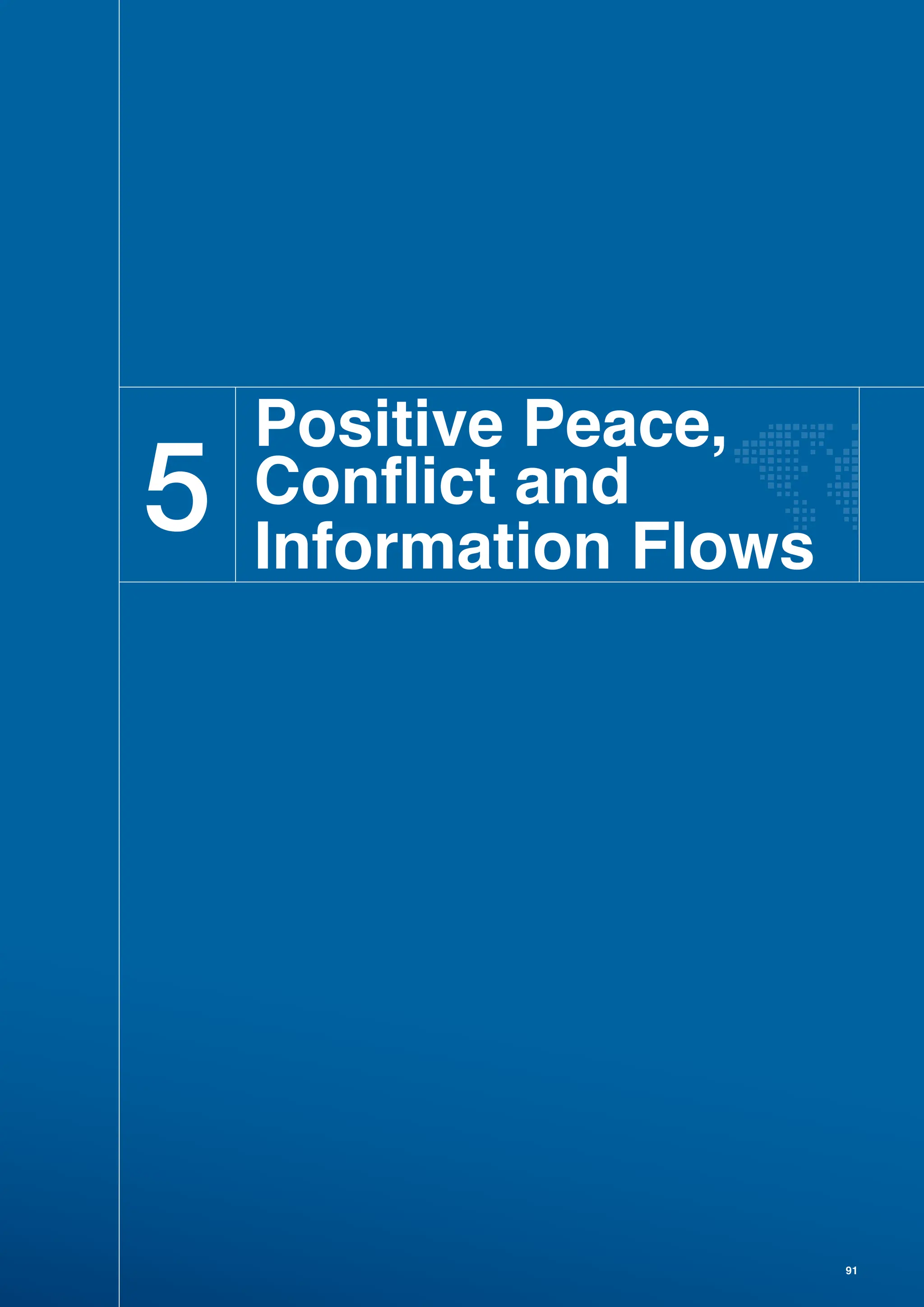 91
5
Positive Peace,
Conflict and
Information Flows
 