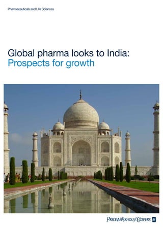 Global pharma looks to India:
Prospects for growth
Pharmaceuticals and Life Sciences
 